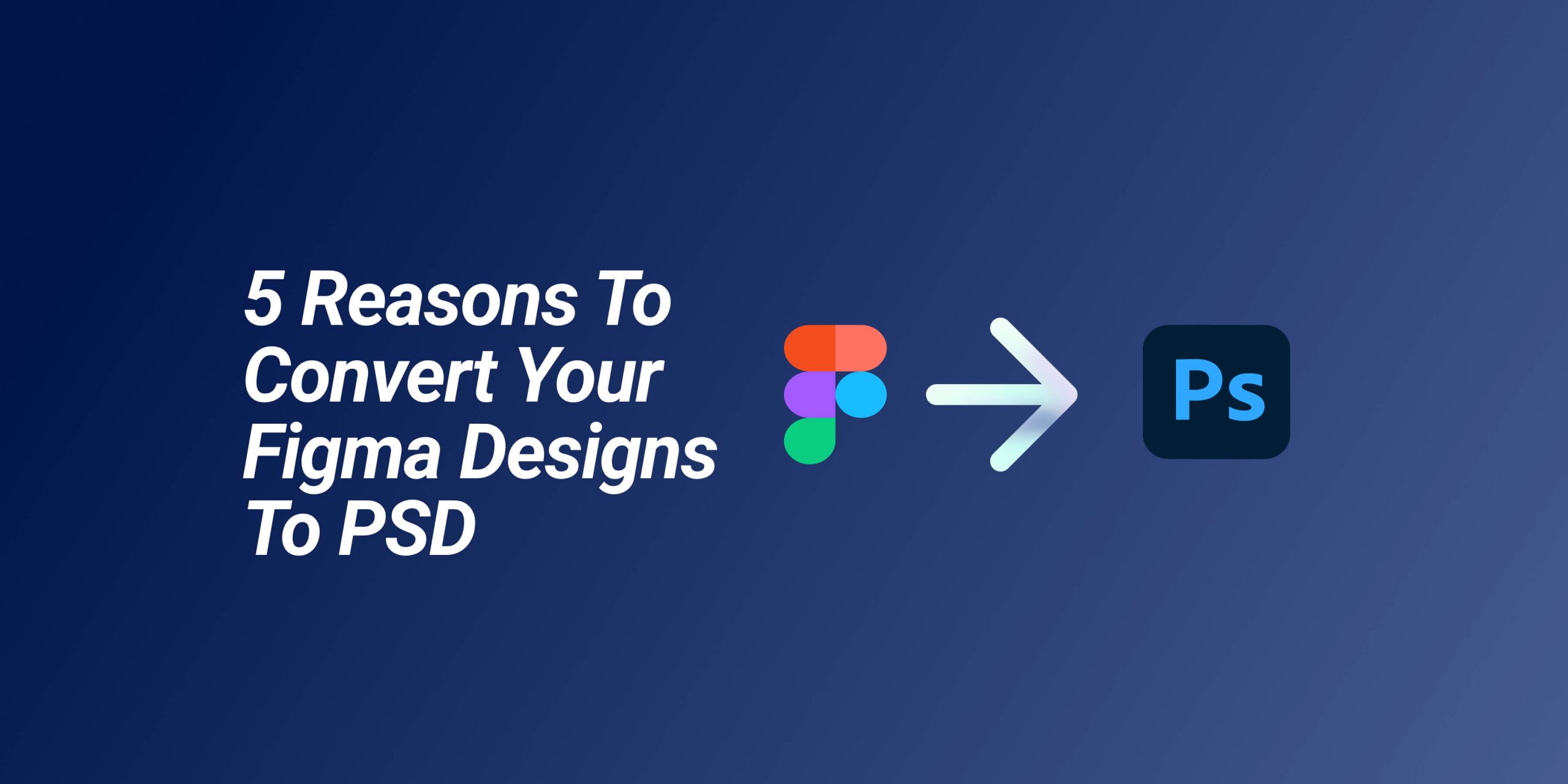 5 reasons to convert figma to psd