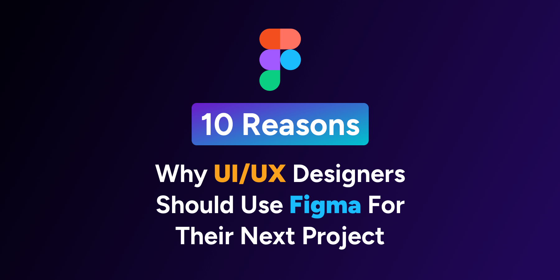 10 Reasons Why UI/UX Designers Should Use Figma For Their Next Project